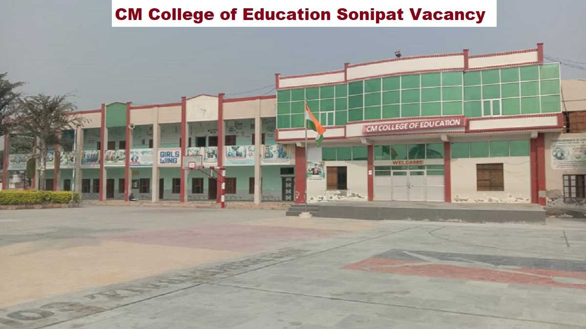 CM College of Education Sonipat Vacancy